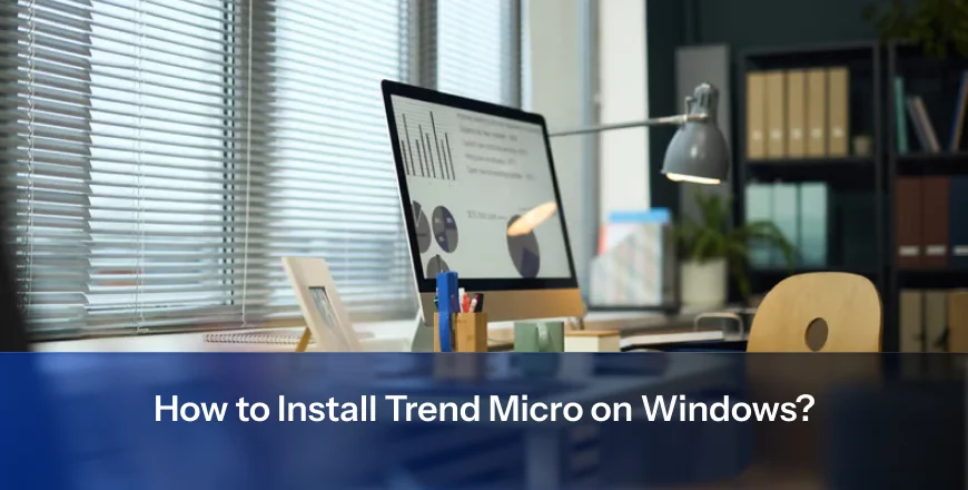 How to Install Trend Micro on Windows?